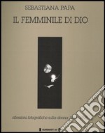 Il femminile di Dio. Riflessioni fotografiche sulla donna (1964-1995)