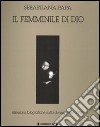 Il femminile di Dio. Riflessioni fotografiche sulla donna (1964-1995) libro di Papa Sebastiana