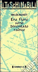 Ero fiore sono diventato radice libro