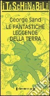 Le fantastiche leggende della terra libro di Sand George