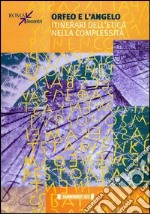 Orfeo e l'angelo. Itinerari dell'etica della complessità