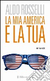 La mia America e la tua libro di Rosselli Aldo