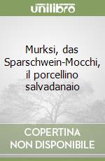 Murksi, das Sparschwein-Mocchi, il porcellino salvadanaio