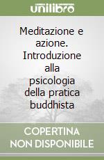 Meditazione e azione. Introduzione alla psicologia della pratica buddhista