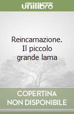 Reincarnazione. Il piccolo grande lama libro