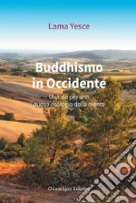 Buddhismo in occidente. Una via per una nuova ecologia della mente
