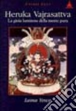 Heruka Vajrasattva. La gioia luminosa della mente pura libro