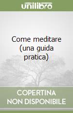 Come meditare (una guida pratica)