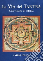 La via del tantra. Una visione di totalità