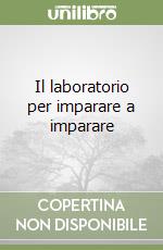 Il laboratorio per imparare a imparare libro