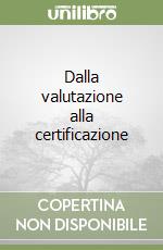 Dalla valutazione alla certificazione libro