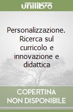 Personalizzazione. Ricerca sul curricolo e innovazione e didattica