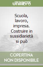 Scuola, lavoro, impresa. Costruire in sussidiarietà si può