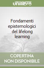 Fondamenti epistemologici del lifelong learning libro