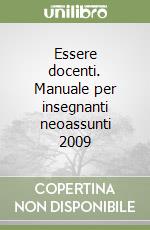 Essere docenti. Manuale per insegnanti neoassunti 2009 libro