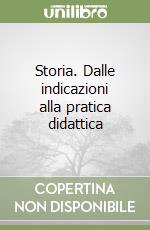 Storia. Dalle indicazioni alla pratica didattica