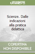 Scienze. Dalle indicazioni alla pratica didattica