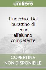 Pinocchio. Dal burattino di legno all'alunno competente libro