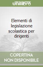 Elementi di legislazione scolastica per dirigenti libro