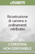 Ricostruzione di carriera e ordinamenti retributivi libro