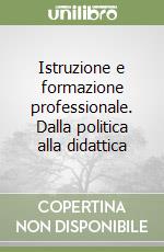 Istruzione e formazione professionale. Dalla politica alla didattica libro