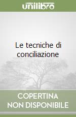 Le tecniche di conciliazione libro