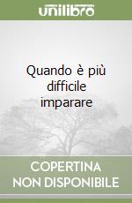 Quando è più difficile imparare