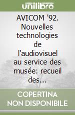 AVICOM '92. Nouvelles technologies de l'audiovisuel au service des musée: recueil des conférences... libro