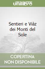 Sentieri e Viàz dei Monti del Sole libro