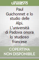 Paul Guichonnet e lo studio delle Alpi. L'università di Padova onora lo studioso francese