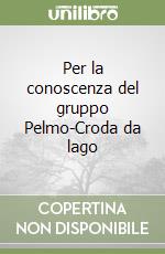 Per la conoscenza del gruppo Pelmo-Croda da lago libro