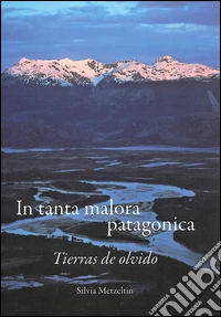 In tanta malora patagonica. Tierras de olvido libro