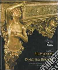 Andrea Brustolon, Valentino Panciera Besarel. La scuola di restauro di Sedico (BL) interroga i grandi maestri libro