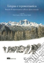 Lingua e toponomastica. Percorsi di toponomastica nell'arco alpino orientale libro