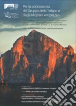 Per la conoscenza del Gruppo delle Tofane e degli Altopiani ampezzani. Aspetti geologici, geomorfologici, antropici e paesaggistici sul gruppo Tofane e Altopiani ampezzani (Dolomiti settentrionali, Sistema n. 5 Dolomiti UNESCO) libro