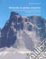 Dolomiti, la prima scoperta. Uomini che hanno fatto la storia della geologia tra Sudtirol e Alpi Venete