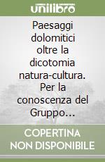 Paesaggi dolomitici oltre la dicotomia natura-cultura. Per la conoscenza del Gruppo Civetta-Moiazza (sistema n.3 delle Dolomiti Patrimonio Mondiale UNESCO) libro