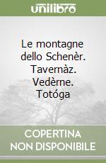 Le montagne dello Schenèr. Tavernàz. Vedèrne. Totóga libro