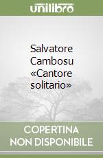 Salvatore Cambosu «Cantore solitario» libro