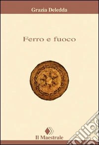 Ferro e fuoco. Racconti e novelle libro