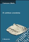 Il cattivo cronista libro