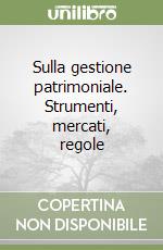 Sulla gestione patrimoniale. Strumenti, mercati, regole libro