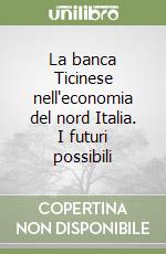 La banca Ticinese nell'economia del nord Italia. I futuri possibili libro