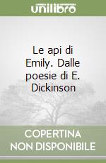 Le api di Emily. Dalle poesie di E. Dickinson libro