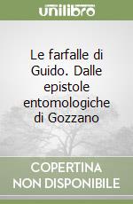 Le farfalle di Guido. Dalle epistole entomologiche di Gozzano libro