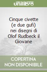 Cinque civette (e due gufi) nei disegni di Olof Rudbeck il Giovane libro