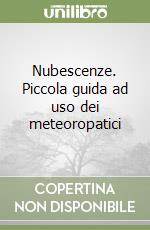 Nubescenze. Piccola guida ad uso dei meteoropatici libro