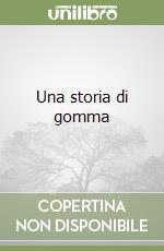 Una storia di gomma libro