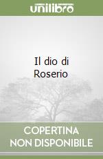 Il dio di Roserio libro