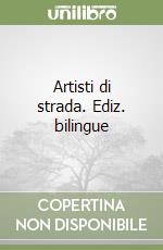 Artisti di strada. Ediz. bilingue